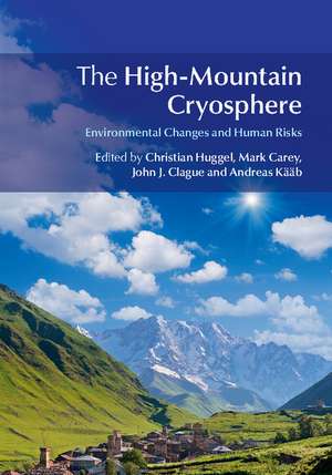 The High-Mountain Cryosphere: Environmental Changes and Human Risks de Christian Huggel