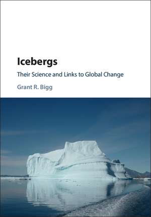 Icebergs: Their Science and Links to Global Change de Grant R. Bigg