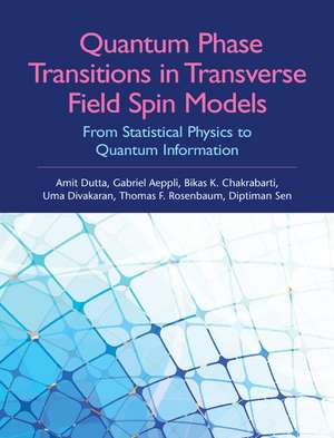 Quantum Phase Transitions in Transverse Field Spin Models: From Statistical Physics to Quantum Information de Amit Dutta