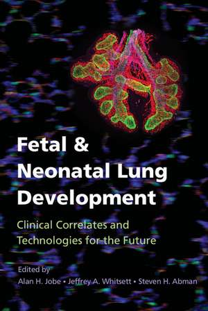 Fetal and Neonatal Lung Development: Clinical Correlates and Technologies for the Future de Alan H. Jobe