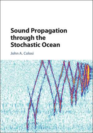 Sound Propagation through the Stochastic Ocean de John A. Colosi