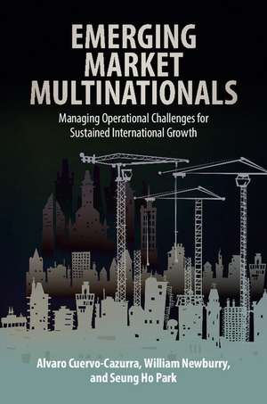 Emerging Market Multinationals: Managing Operational Challenges for Sustained International Growth de Alvaro Cuervo-Cazurra