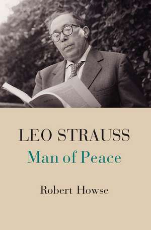Leo Strauss: Man of Peace de Robert Howse