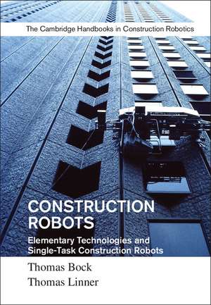 Construction Robots: Volume 3: Elementary Technologies and Single-Task Construction Robots de Thomas Bock