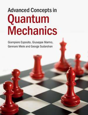 Advanced Concepts in Quantum Mechanics de Giampiero Esposito