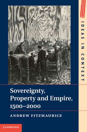 Sovereignty, Property and Empire, 1500–2000 de Andrew Fitzmaurice