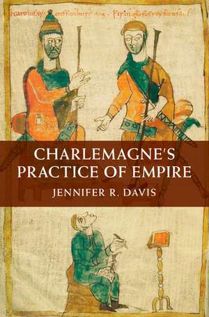 Charlemagne's Practice of Empire de Jennifer R. Davis