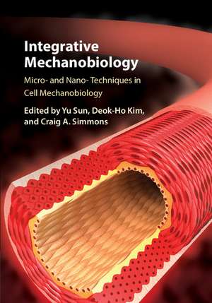 Integrative Mechanobiology: Micro- and Nano- Techniques in Cell Mechanobiology de Yu Sun