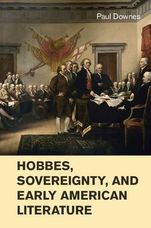 Hobbes, Sovereignty, and Early American Literature de Paul Downes