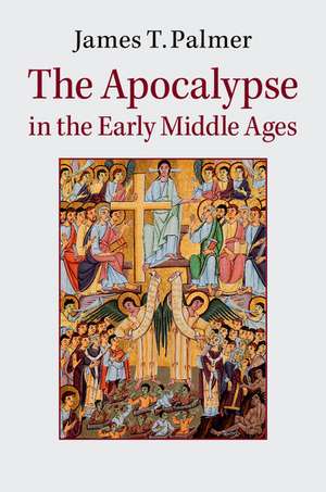 The Apocalypse in the Early Middle Ages de James Palmer