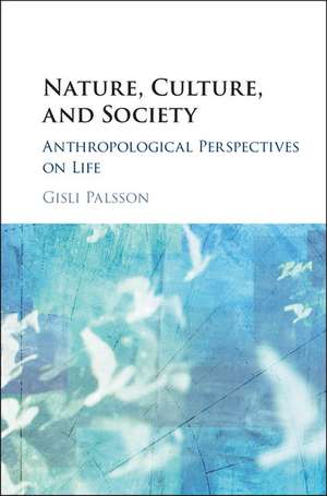 Nature, Culture, and Society: Anthropological Perspectives on Life de Gisli Palsson