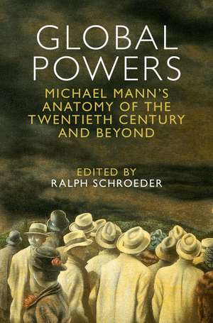 Global Powers: Michael Mann's Anatomy of the Twentieth Century and Beyond de Ralph Schroeder