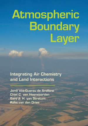 Atmospheric Boundary Layer: Integrating Air Chemistry and Land Interactions de Jordi Vilà-Guerau de Arellano