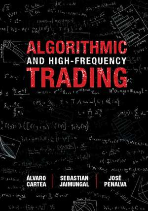 Algorithmic and High-Frequency Trading de Álvaro Cartea