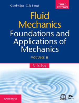 Fluid Mechanics: Volume 2: Foundations and Applications of Mechanics de C. S. Jog