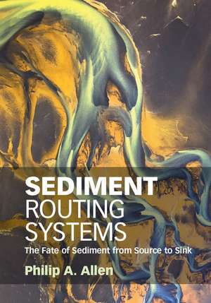 Sediment Routing Systems: The Fate of Sediment from Source to Sink de Philip A. Allen