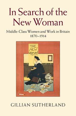 In Search of the New Woman: Middle-Class Women and Work in Britain 1870–1914 de Gillian Sutherland