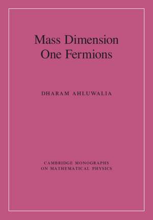 Mass Dimension One Fermions de Dharam Ahluwalia