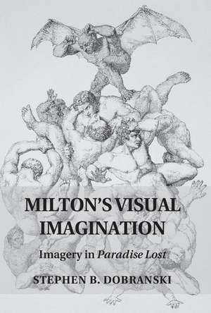 Milton's Visual Imagination: Imagery in Paradise Lost de Stephen B. Dobranski