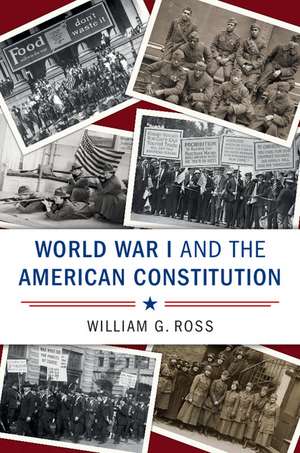 World War I and the American Constitution de William G. Ross