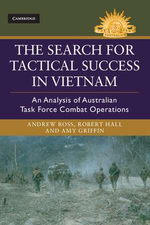 The Search for Tactical Success in Vietnam: An Analysis of Australian Task Force Combat Operations de Andrew Ross