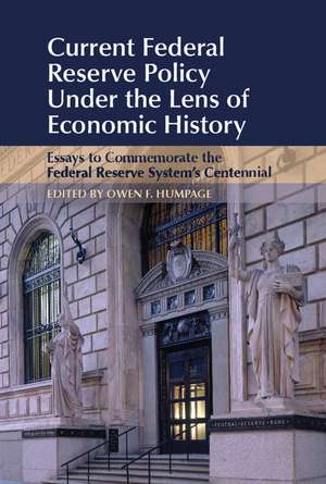 Current Federal Reserve Policy Under the Lens of Economic History: Essays to Commemorate the Federal Reserve System's Centennial de Owen F. Humpage