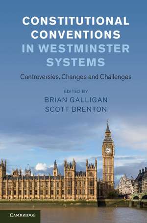 Constitutional Conventions in Westminster Systems: Controversies, Changes and Challenges de Brian Galligan