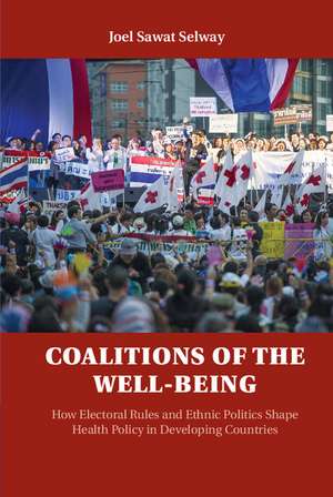 Coalitions of the Well-being: How Electoral Rules and Ethnic Politics Shape Health Policy in Developing Countries de Joel Sawat Selway