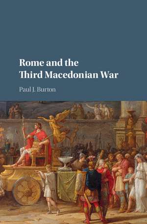 Rome and the Third Macedonian War de Paul J. Burton