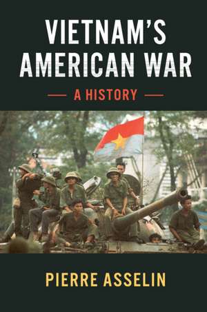 Vietnam's American War: A History de Pierre Asselin