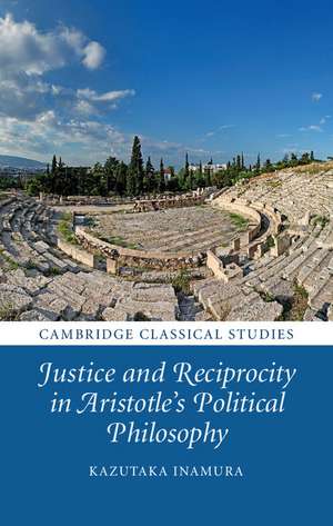 Justice and Reciprocity in Aristotle's Political Philosophy de Kazutaka Inamura