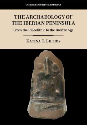 The Archaeology of the Iberian Peninsula: From the Paleolithic to the Bronze Age de Katina T. Lillios