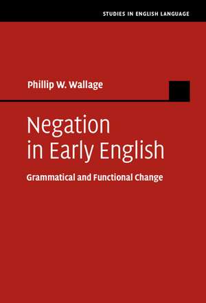 Negation in Early English: Grammatical and Functional Change de Phillip W. Wallage