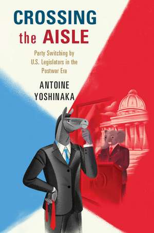 Crossing the Aisle: Party Switching by US Legislators in the Postwar Era de Antoine Yoshinaka