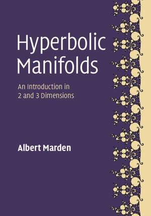 Hyperbolic Manifolds: An Introduction in 2 and 3 Dimensions de Albert Marden