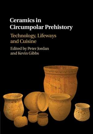 Ceramics in Circumpolar Prehistory: Technology, Lifeways and Cuisine de Peter Jordan