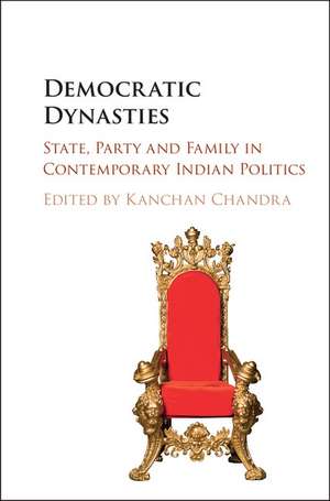 Democratic Dynasties: State, Party, and Family in Contemporary Indian Politics de Kanchan Chandra