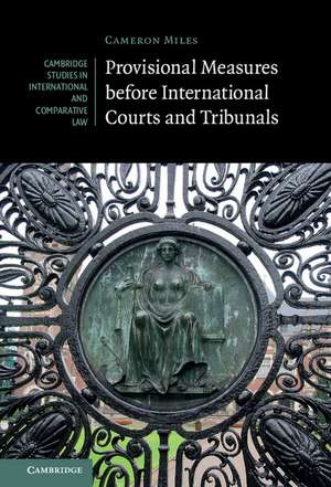 Provisional Measures before International Courts and Tribunals de Cameron A. Miles