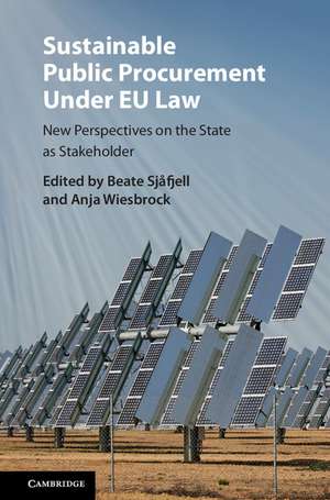 Sustainable Public Procurement under EU Law: New Perspectives on the State as Stakeholder de Beate Sjåfjell