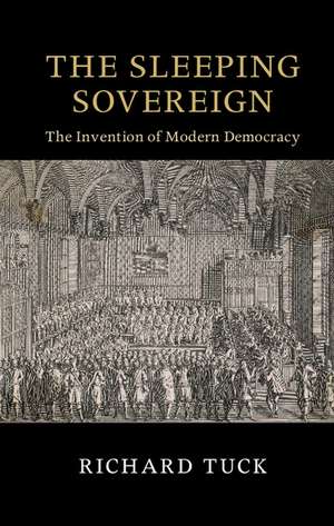 The Sleeping Sovereign: The Invention of Modern Democracy de Richard Tuck