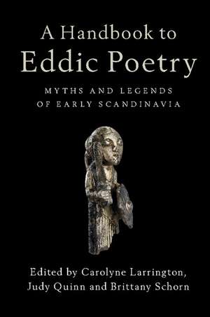 A Handbook to Eddic Poetry: Myths and Legends of Early Scandinavia de Carolyne Larrington