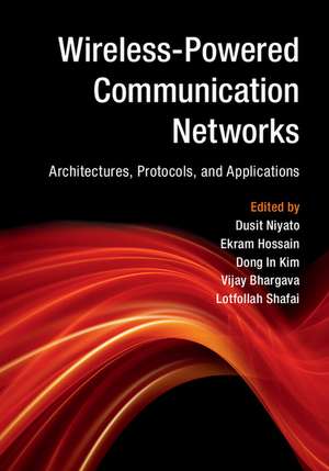 Wireless-Powered Communication Networks: Architectures, Protocols, and Applications de Dusit Niyato