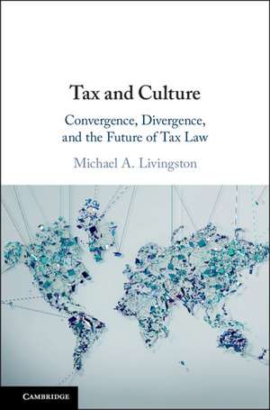 Tax and Culture: Convergence, Divergence, and the Future of Tax Law de Michael A. Livingston