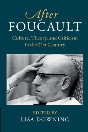 After Foucault: Culture, Theory, and Criticism in the 21st Century de Lisa Downing