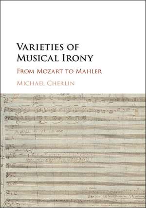 Varieties of Musical Irony: From Mozart to Mahler de Michael Cherlin