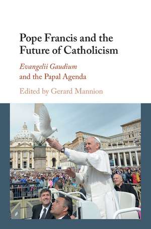 Pope Francis and the Future of Catholicism: Evangelii Gaudium and the Papal Agenda de Gerard Mannion