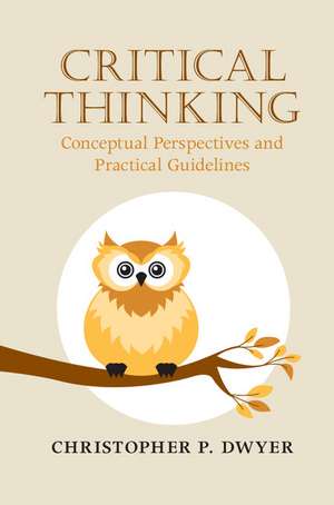 Critical Thinking: Conceptual Perspectives and Practical Guidelines de Christopher P. Dwyer