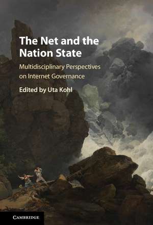 The Net and the Nation State: Multidisciplinary Perspectives on Internet Governance de Uta Kohl