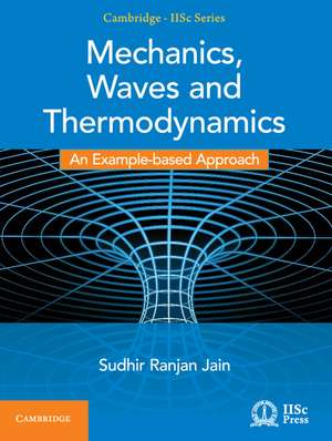 Mechanics, Waves and Thermodynamics: An Example-based Approach de Sudhir Ranjan Jain