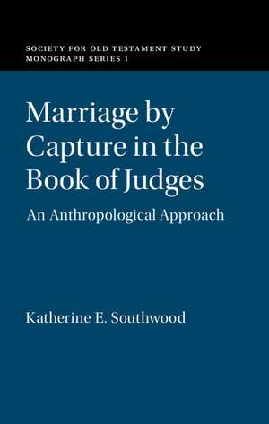 Marriage by Capture in the Book of Judges: An Anthropological Approach de Katherine E. Southwood